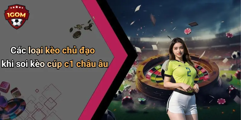 Các loại kèo chủ đạo khi soi kèo cúp c1 châu âu