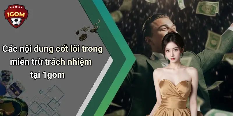 Các nội dung cốt lõi trong miễn trừ trách nhiệm tại 1gom