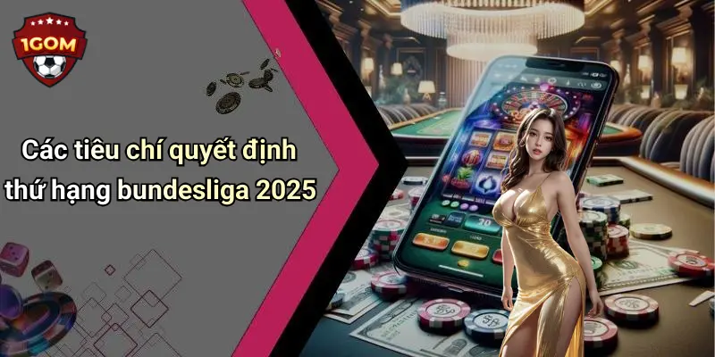 Các tiêu chí quyết định thứ hạng bundesliga 2025