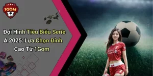 Đội Hình Tiêu Biểu Serie A 2025: Lựa Chọn Đỉnh Cao Từ 1Gom