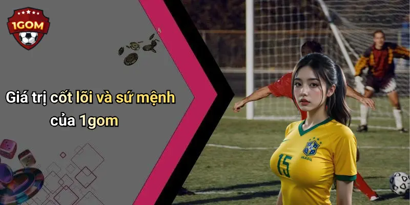 Giá trị cốt lõi và sứ mệnh của 1gom