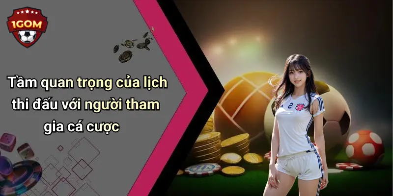 Tầm quan trọng của lịch thi đấu với người tham gia cá cược