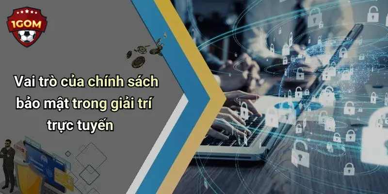 Vai trò của chính sách bảo mật trong giải trí trực tuyến