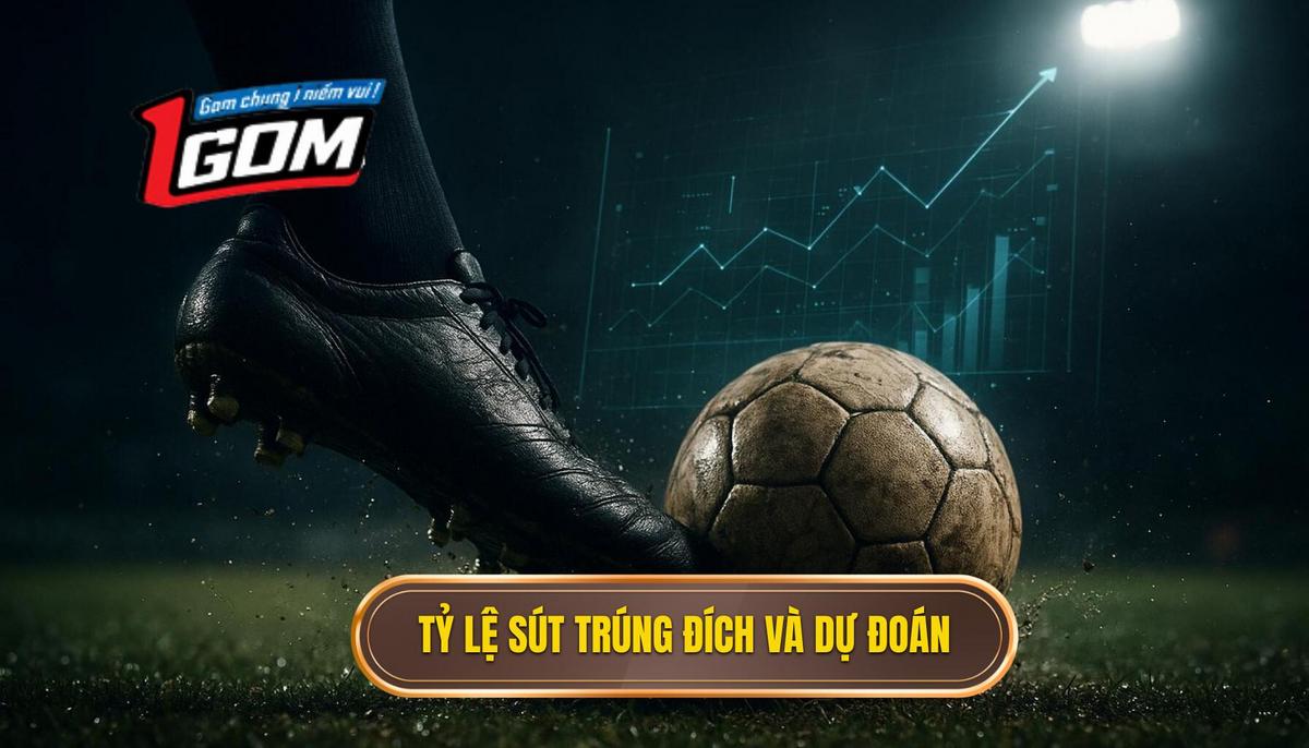Bản Chất Của Tỷ Lệ Sút Trúng Đích Và Giá Trị Dự Đoán