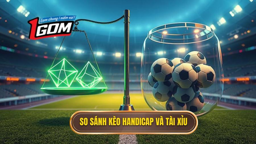 Kèo Handicap và Kèo Tài Xỉu
