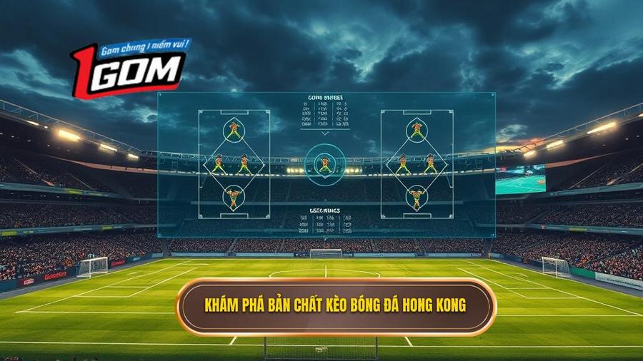 Hiểu rõ về bản chất của kèo bóng đá Hong Kong