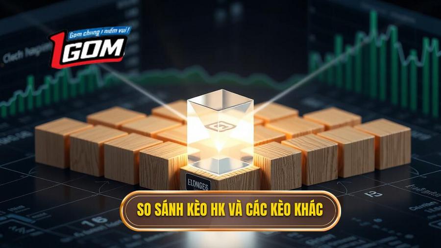 Phân tích đa chiều: Sự khác biệt giữa kèo HK và các loại kèo khác