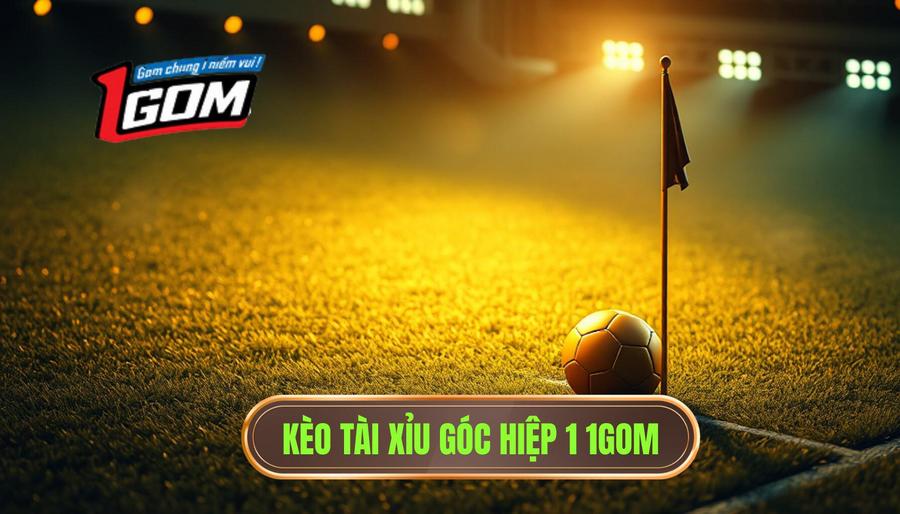 Kèo tài xỉu góc hiệp 1: Bí quyết soi kèo và chiến thuật bất bại